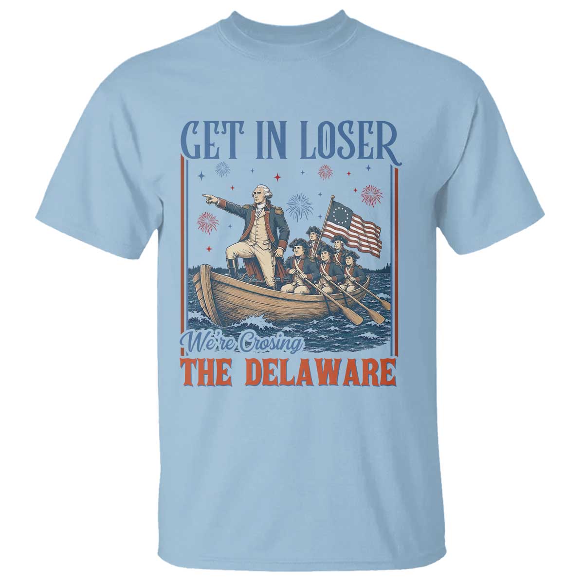 Get In Loser We're Crossing The Delaware Meme T Shirt Patriotic American History Independence Day