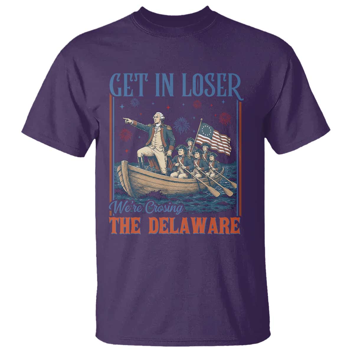 Get In Loser We're Crossing The Delaware Meme T Shirt Patriotic American History Independence Day