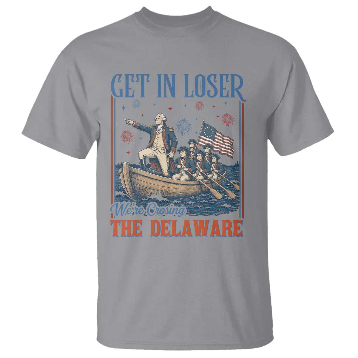Get In Loser We're Crossing The Delaware Meme T Shirt Patriotic American History Independence Day