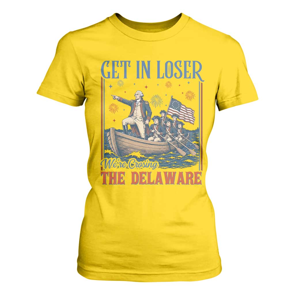 Get In Loser We're Crossing The Delaware Meme T Shirt For Women Patriotic American History Independence Day