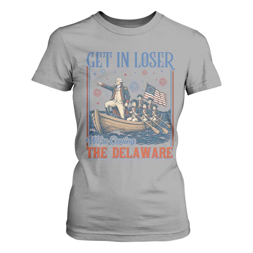 Get In Loser We're Crossing The Delaware Meme T Shirt For Women Patriotic American History Independence Day