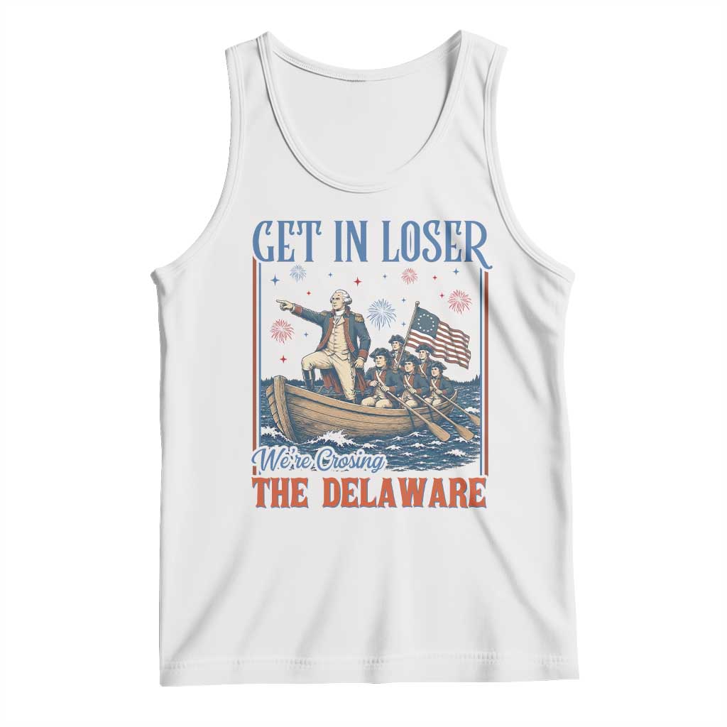 Get In Loser We're Crossing The Delaware Meme Tank Top Patriotic American History Independence Day