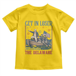 Get In Loser We're Crossing The Delaware Meme Toddler T Shirt Patriotic American History Independence Day