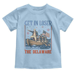 Get In Loser We're Crossing The Delaware Meme Toddler T Shirt Patriotic American History Independence Day
