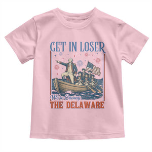 Get In Loser We're Crossing The Delaware Meme Toddler T Shirt Patriotic American History Independence Day
