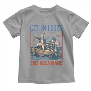 Get In Loser We're Crossing The Delaware Meme Toddler T Shirt Patriotic American History Independence Day