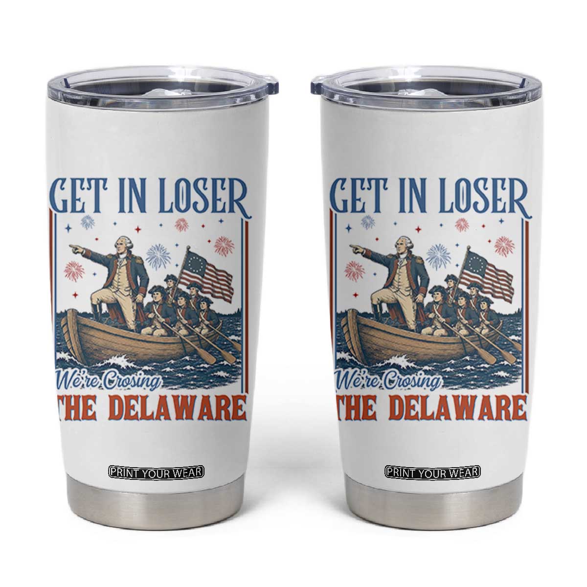 Get In Loser We're Crossing The Delaware Meme Tumbler Cup Patriotic American History Independence Day