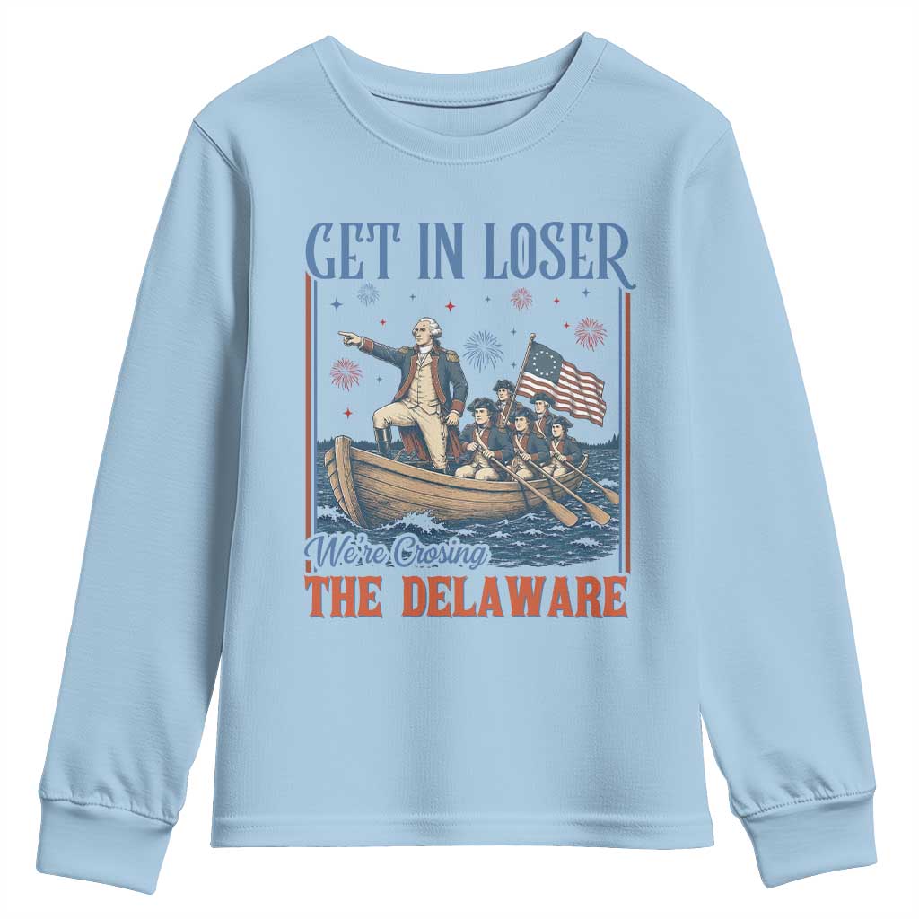 Get In Loser We're Crossing The Delaware Meme Youth Sweatshirt Patriotic American History Independence Day