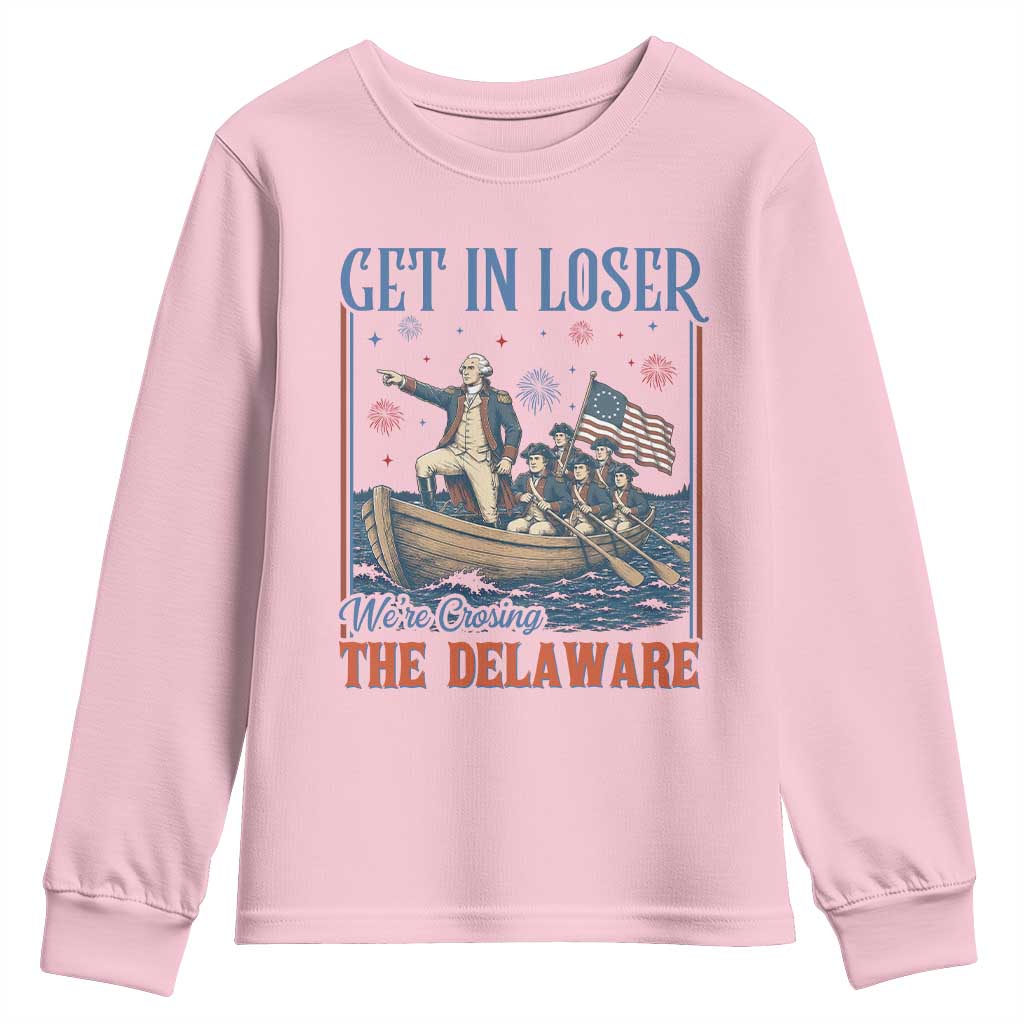 Get In Loser We're Crossing The Delaware Meme Youth Sweatshirt Patriotic American History Independence Day