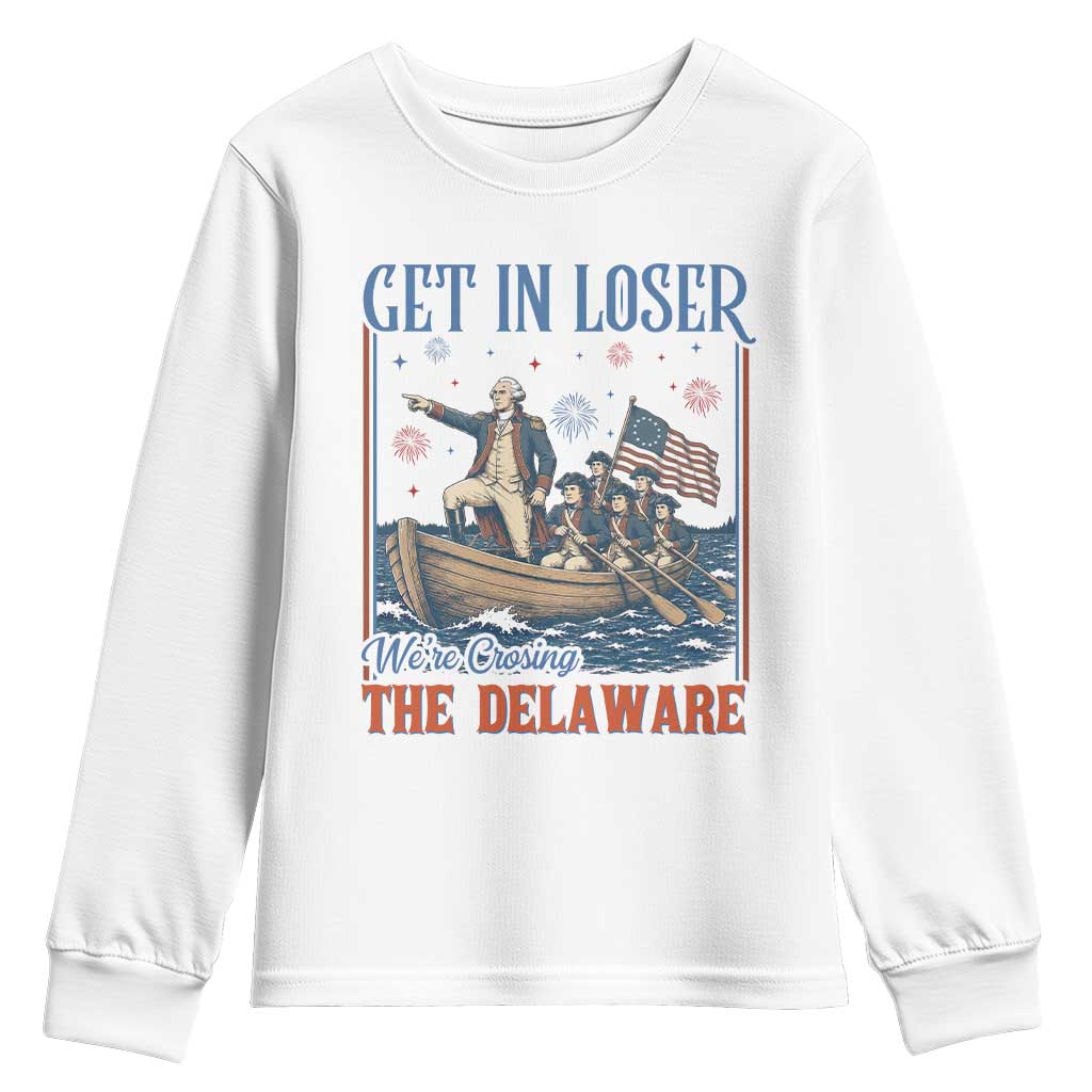 Get In Loser We're Crossing The Delaware Meme Youth Sweatshirt Patriotic American History Independence Day