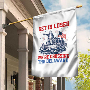 Get In Loser We’re Crossing The Delaware Garden Flag Funny 4th Of July American History