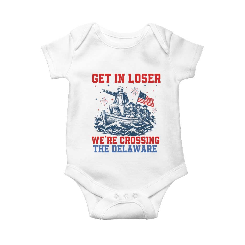 Get In Loser We’re Crossing The Delaware Baby Onesie Funny 4th Of July American History