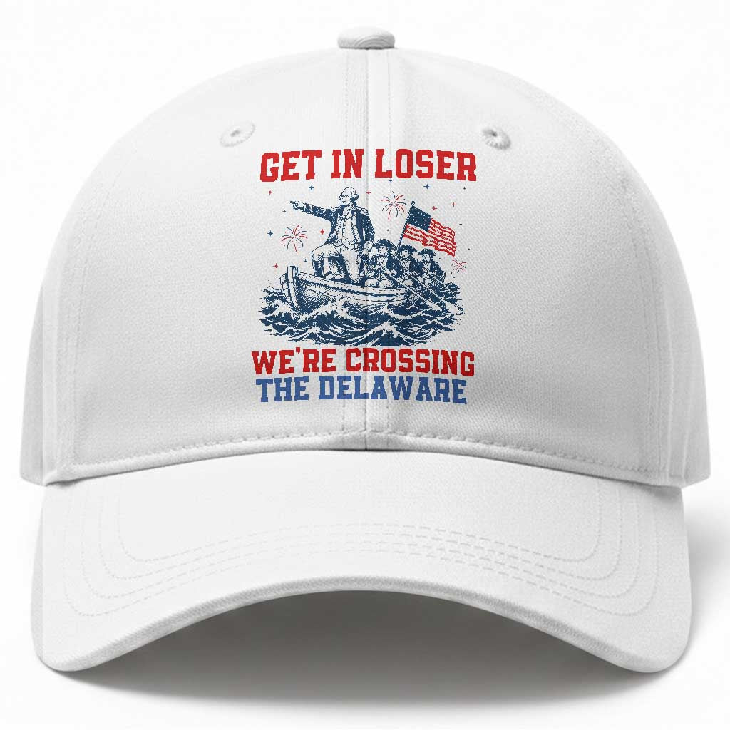 Get In Loser We’re Crossing The Delaware Baseball Cap Funny 4th Of July American History