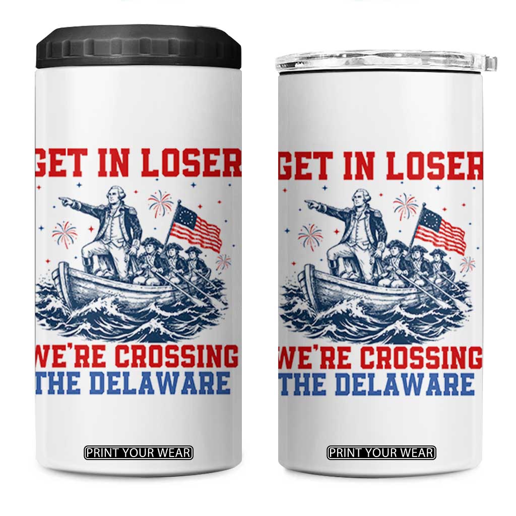 Get In Loser We’re Crossing The Delaware 4 in 1 Can Cooler Tumbler Funny 4th Of July American History