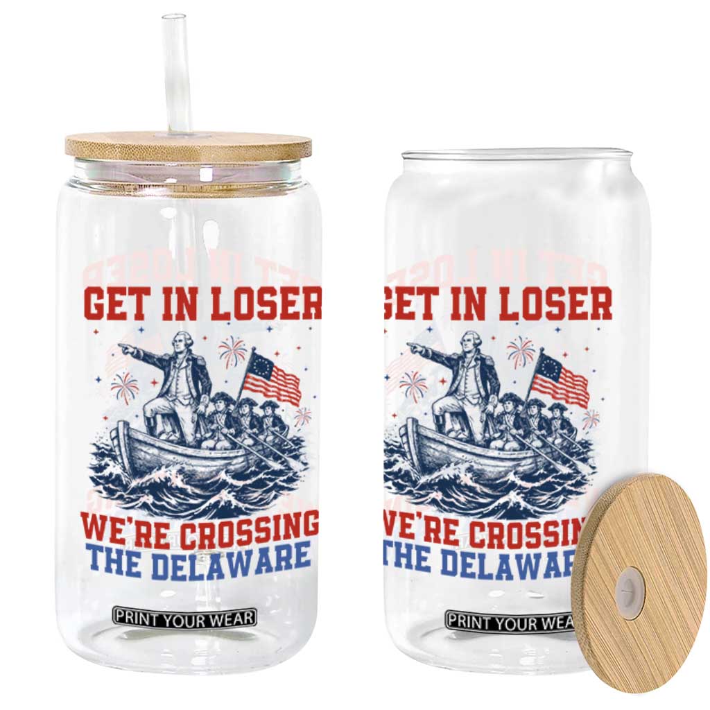 Get In Loser We’re Crossing The Delaware Glass Can Funny 4th Of July American History