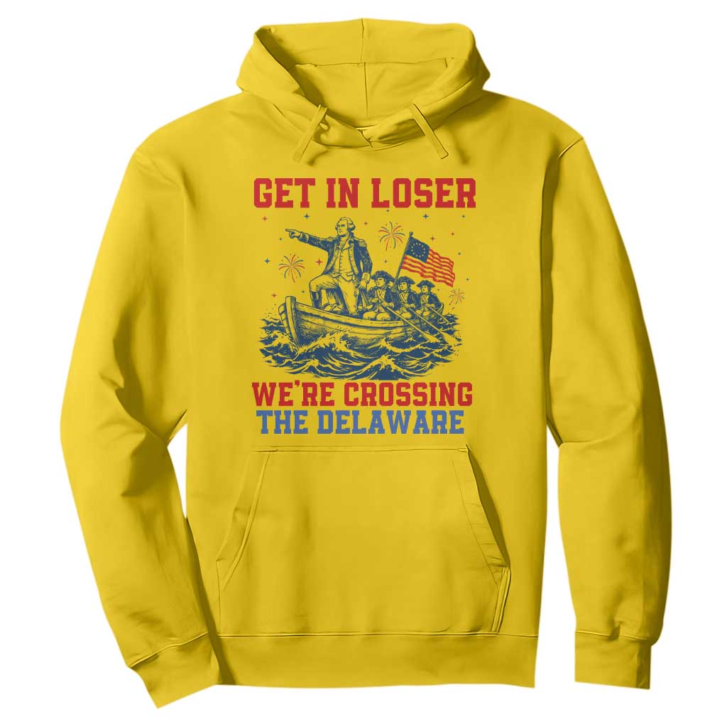 Get In Loser We’re Crossing The Delaware Hoodie Funny 4th Of July American History