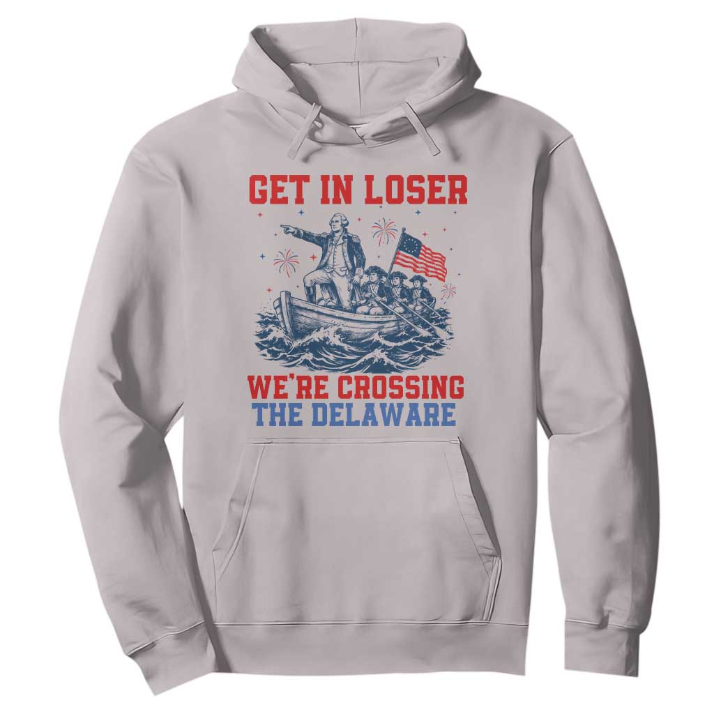 Get In Loser We’re Crossing The Delaware Hoodie Funny 4th Of July American History