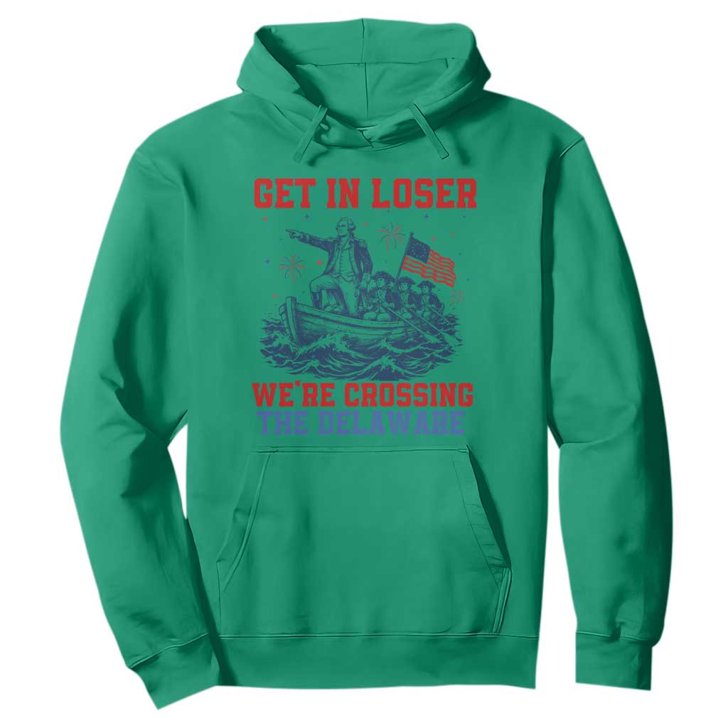 Get In Loser We’re Crossing The Delaware Hoodie Funny 4th Of July American History