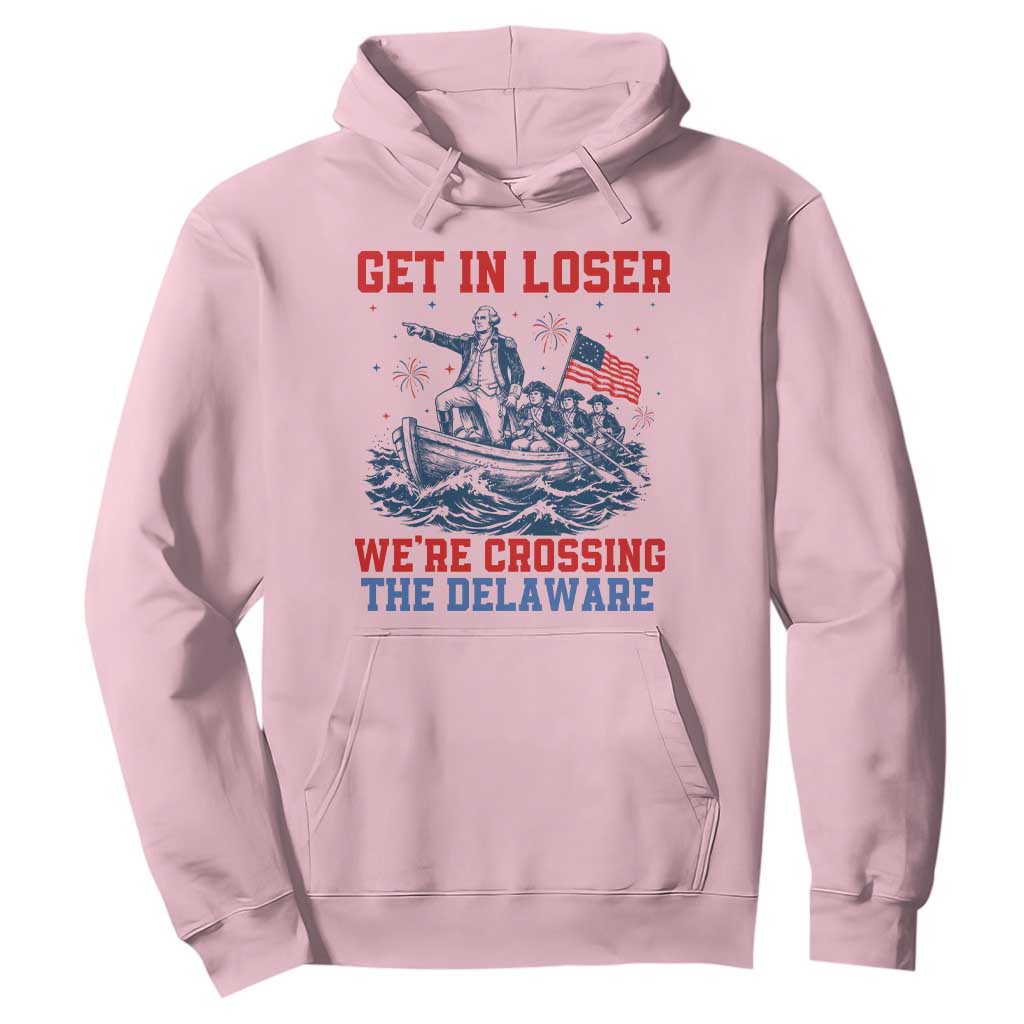 Get In Loser We’re Crossing The Delaware Hoodie Funny 4th Of July American History