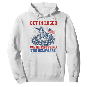 Get In Loser We’re Crossing The Delaware Hoodie Funny 4th Of July American History