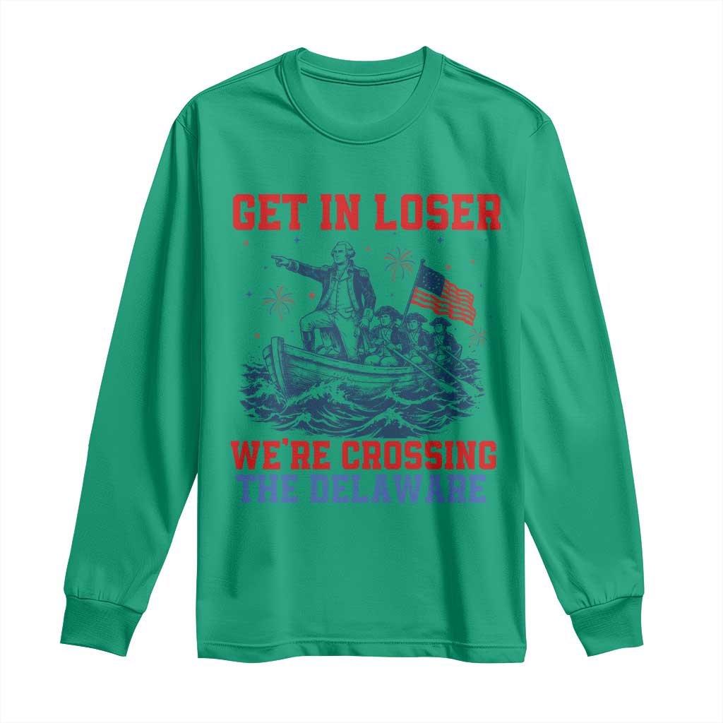 Get In Loser We’re Crossing The Delaware Long Sleeve Shirt Funny 4th Of July American History