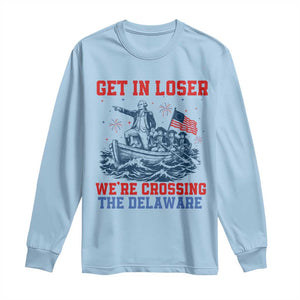 Get In Loser We’re Crossing The Delaware Long Sleeve Shirt Funny 4th Of July American History