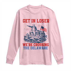 Get In Loser We’re Crossing The Delaware Long Sleeve Shirt Funny 4th Of July American History