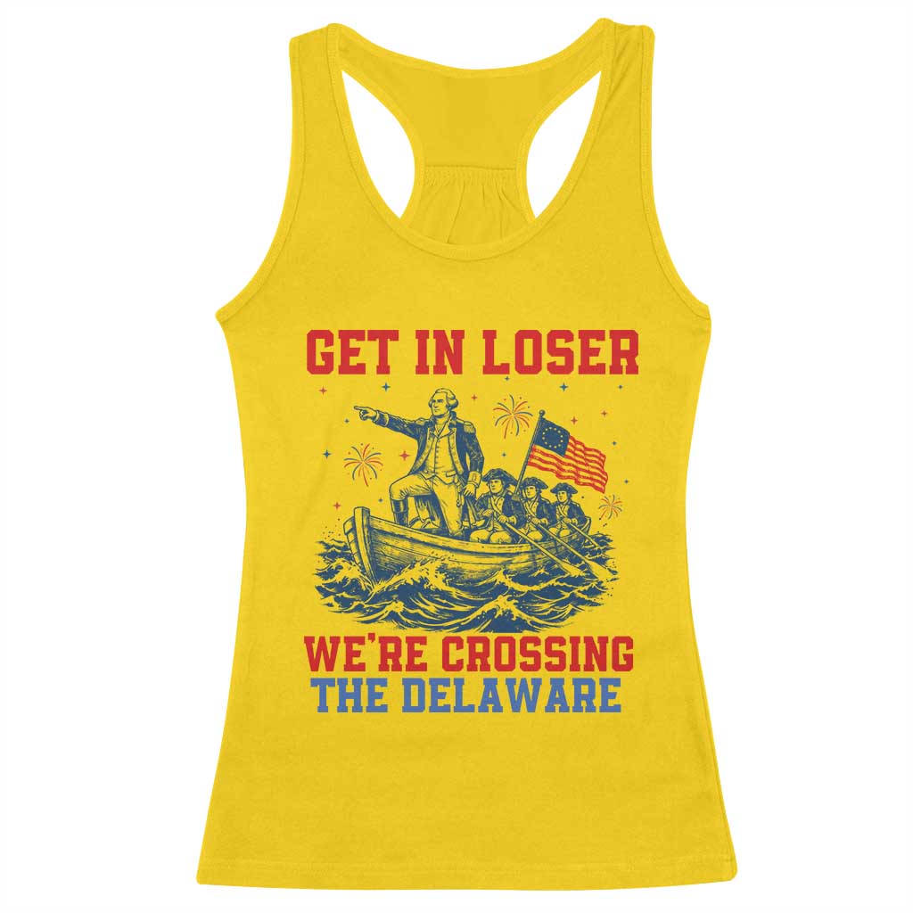 Get In Loser We’re Crossing The Delaware Racerback Tank Top Funny 4th Of July American History