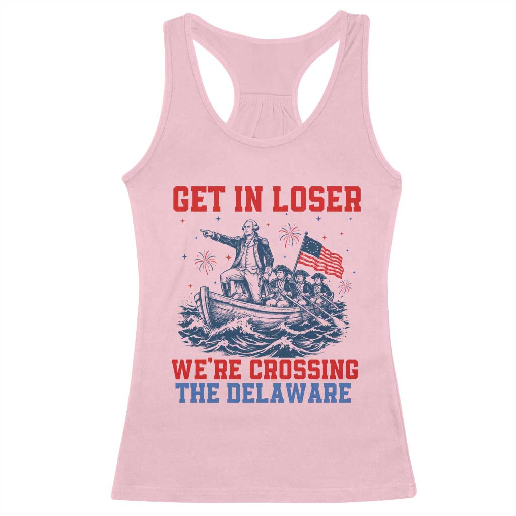 Get In Loser We’re Crossing The Delaware Racerback Tank Top Funny 4th Of July American History