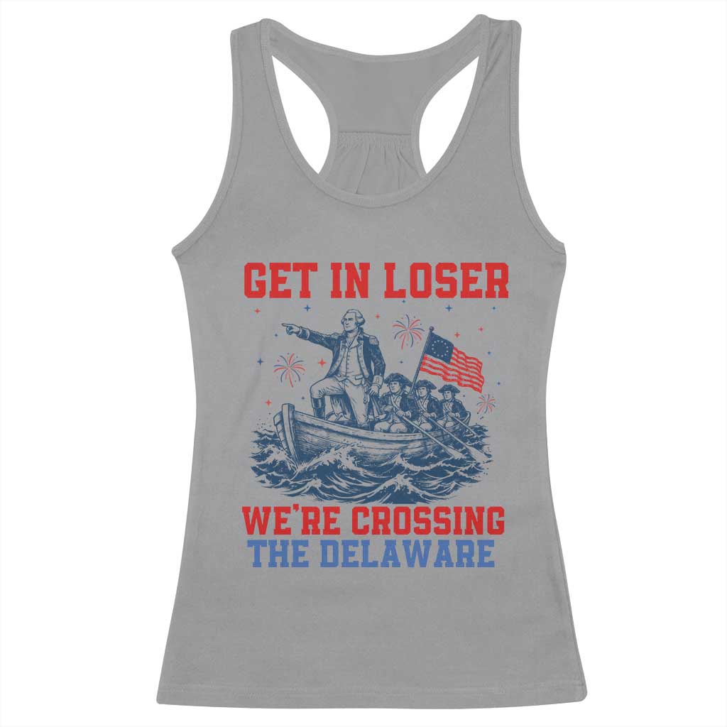 Get In Loser We’re Crossing The Delaware Racerback Tank Top Funny 4th Of July American History