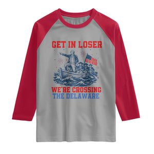 Get In Loser We’re Crossing The Delaware Raglan Shirt Funny 4th Of July American History