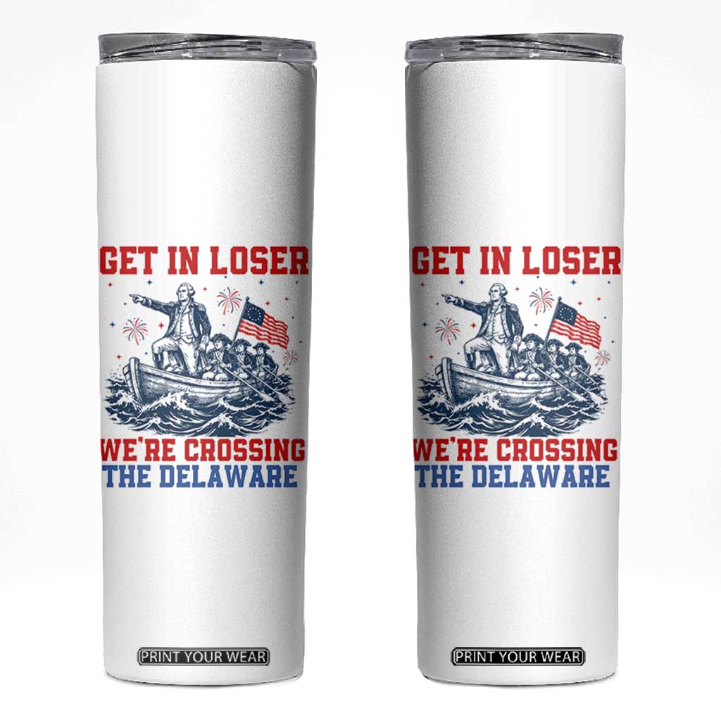 Get In Loser We’re Crossing The Delaware Skinny Tumbler Funny 4th Of July American History