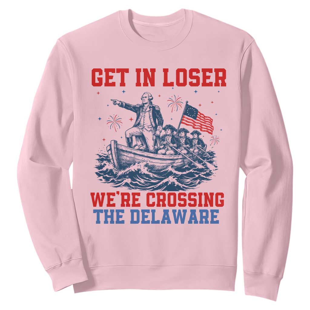 Get In Loser We’re Crossing The Delaware Sweatshirt Funny 4th Of July American History