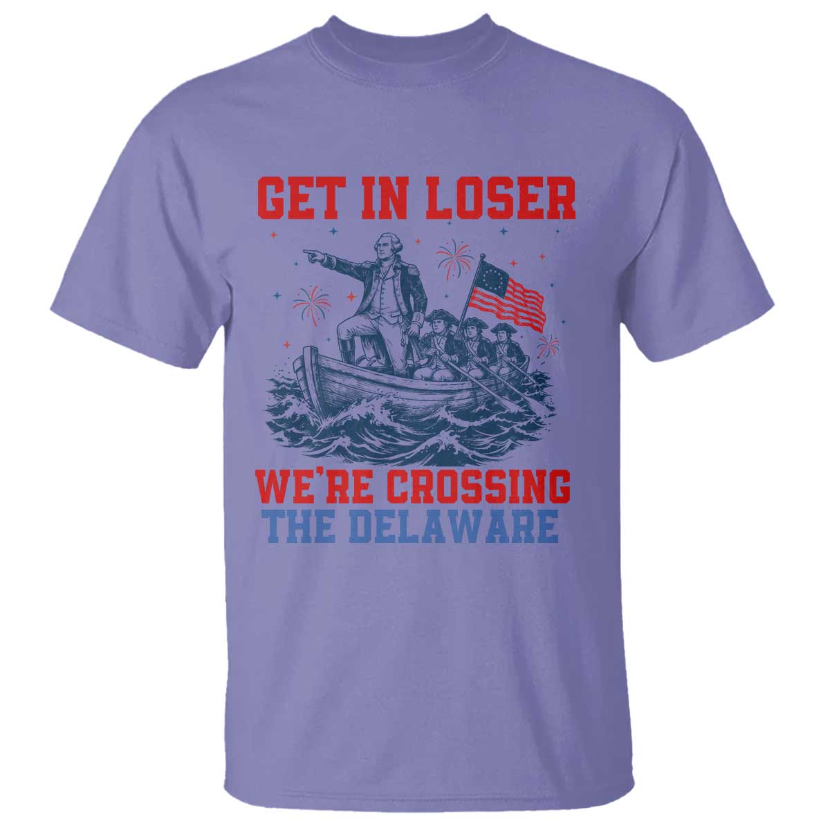 Get In Loser We’re Crossing The Delaware T Shirt Funny 4th Of July American History
