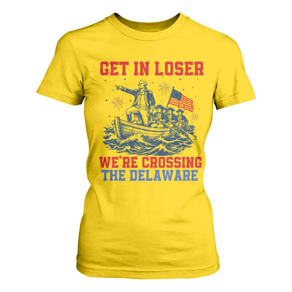 Get In Loser We’re Crossing The Delaware T Shirt For Women Funny 4th Of July American History