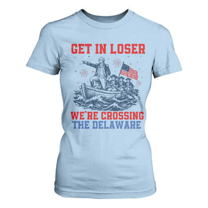Get In Loser We’re Crossing The Delaware T Shirt For Women Funny 4th Of July American History