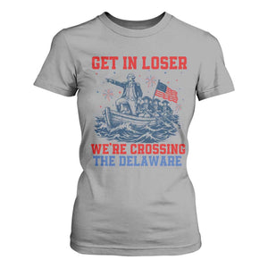 Get In Loser We’re Crossing The Delaware T Shirt For Women Funny 4th Of July American History