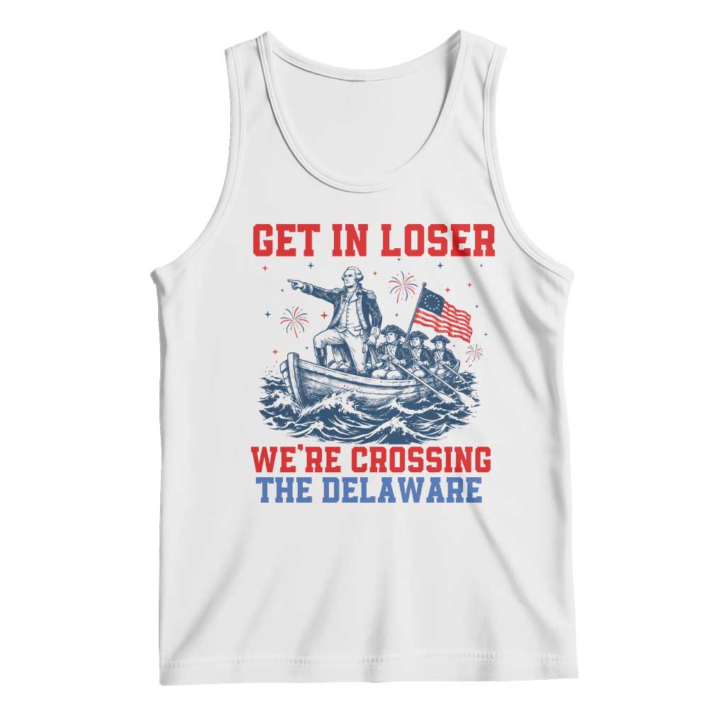 Get In Loser We’re Crossing The Delaware Tank Top Funny 4th Of July American History TS14 White Print Your Wear