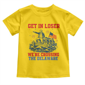 Get In Loser We’re Crossing The Delaware Toddler T Shirt Funny 4th Of July American History