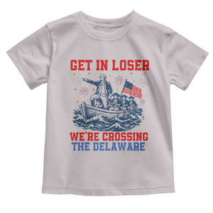 Get In Loser We’re Crossing The Delaware Toddler T Shirt Funny 4th Of July American History