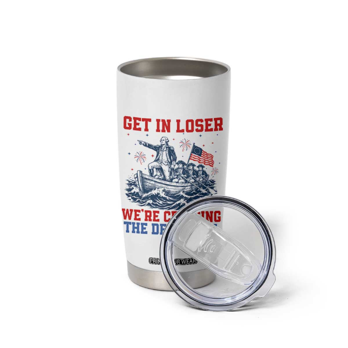 Get In Loser We’re Crossing The Delaware Tumbler Cup Funny 4th Of July American History