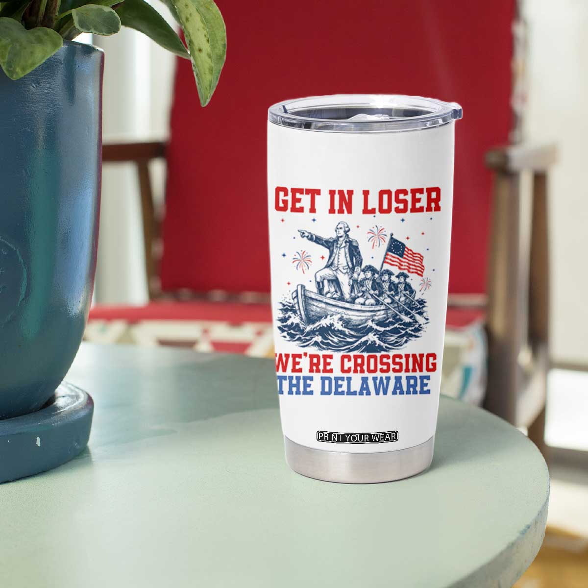 Get In Loser We’re Crossing The Delaware Tumbler Cup Funny 4th Of July American History