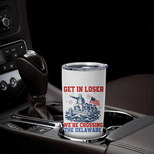 Get In Loser We’re Crossing The Delaware Tumbler Cup Funny 4th Of July American History