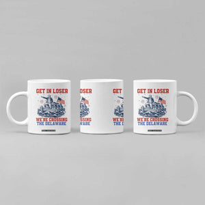 Get In Loser We’re Crossing The Delaware Coffee Mug Funny 4th Of July American History