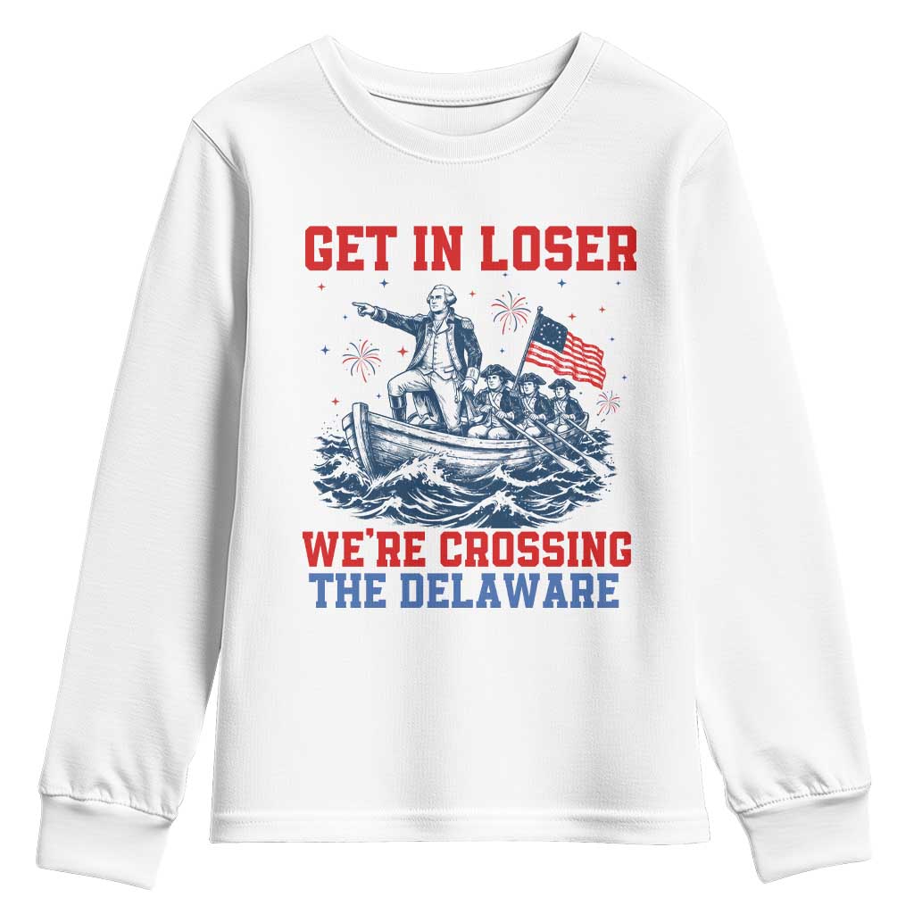 Get In Loser We’re Crossing The Delaware Youth Sweatshirt Funny 4th Of July American History TS14 White Print Your Wear