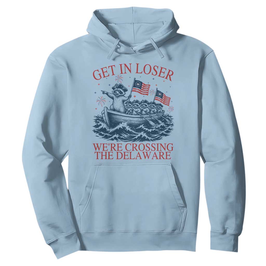 Get In Loser We’re Crossing The Delaware Hoodie Funny Raccoon Meme 4th of July
