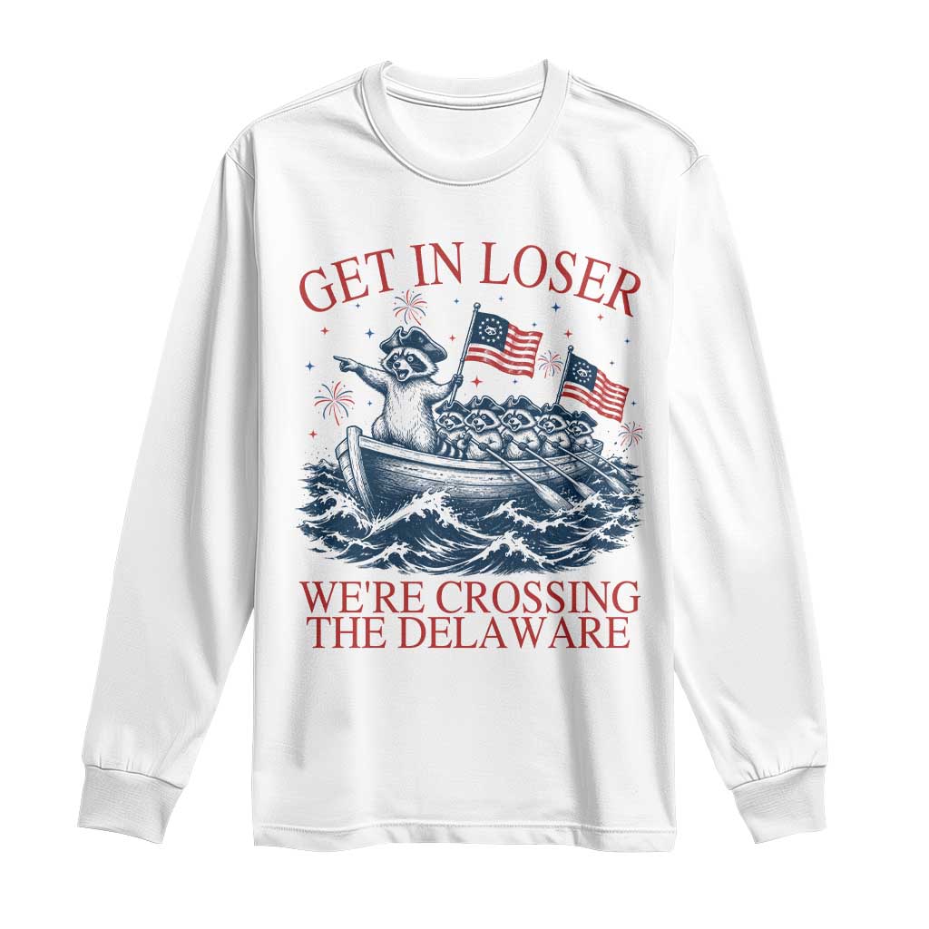 Get In Loser We’re Crossing The Delaware Long Sleeve Shirt Funny Raccoon Meme 4th of July