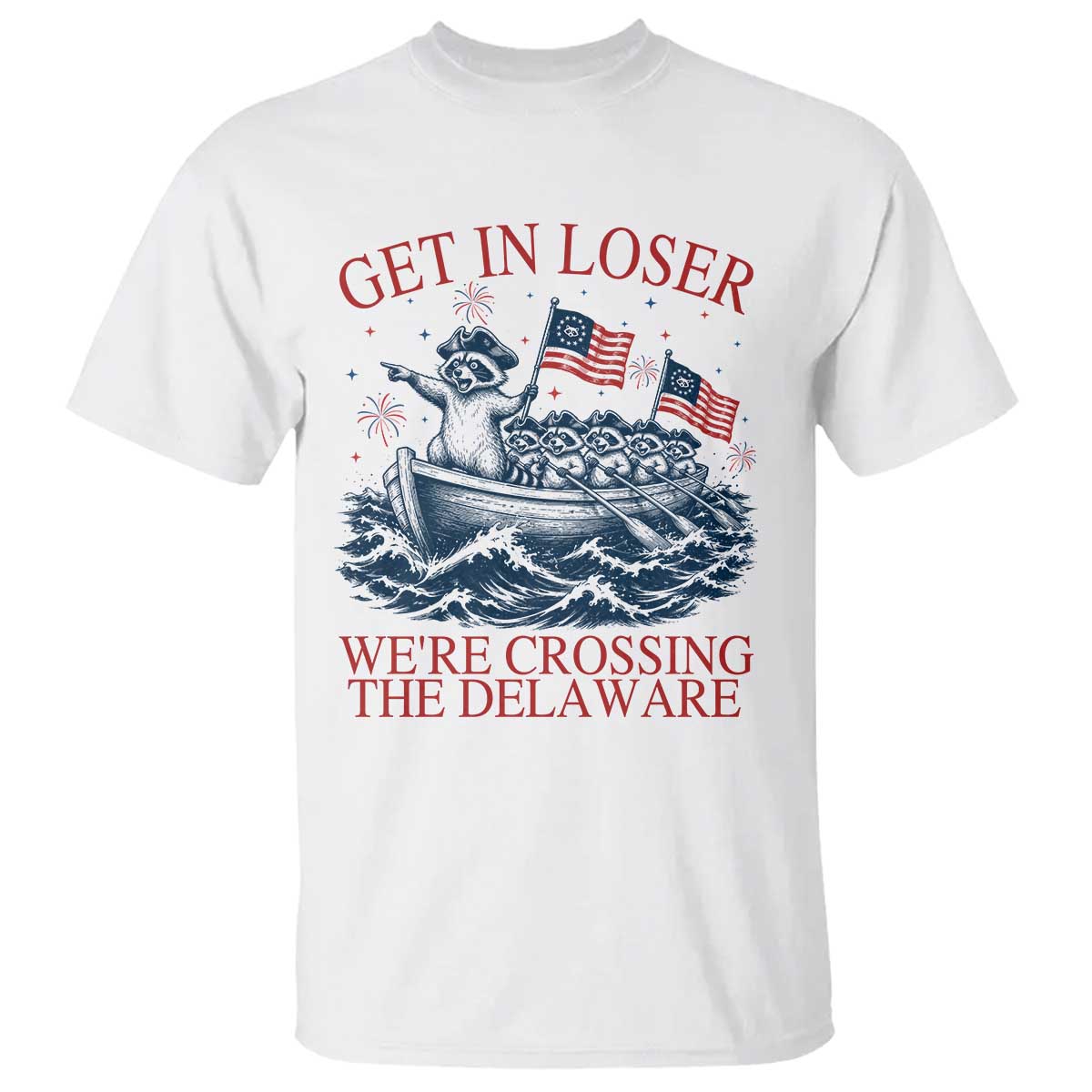 Get In Loser We’re Crossing The Delaware T Shirt Funny Raccoon Meme 4th of July