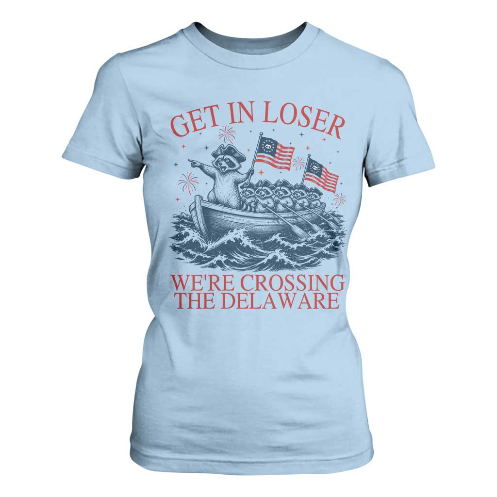 Get In Loser We’re Crossing The Delaware T Shirt For Women Funny Raccoon Meme 4th of July