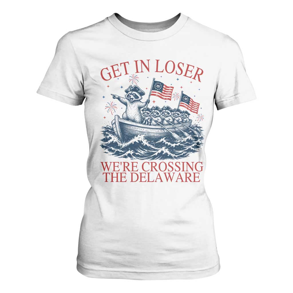 Get In Loser We’re Crossing The Delaware T Shirt For Women Funny Raccoon Meme 4th of July TS14 White Print Your Wear